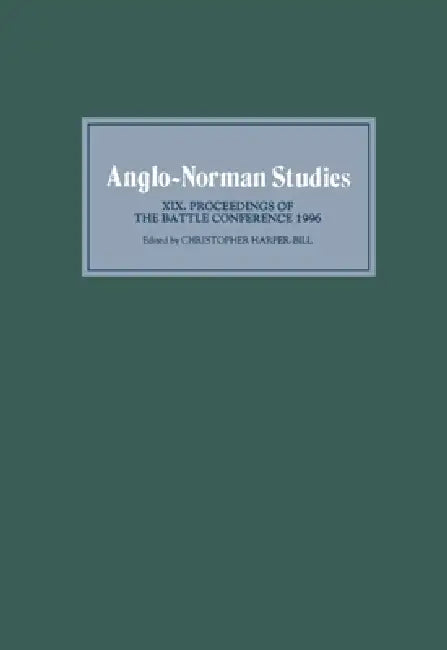 Anglo-Norman Studies XIX: Proceedings of the Battle Conference 1996 by Christopher Harper-Bill, A. M. L. Williams, C. R. Hart