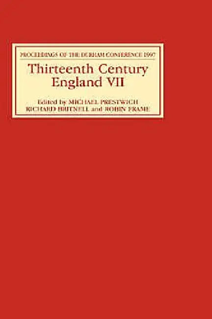 Thirteenth Century England VII: Proceedings of the Durham Conference, 1997 by Michael C. Prestwich, Richard Britnell, Robin Frame
