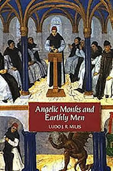 Angelic Monks and Earthly Men: Monasticism and Its Meaning to Medieval Society by Ludo J. R. Milis