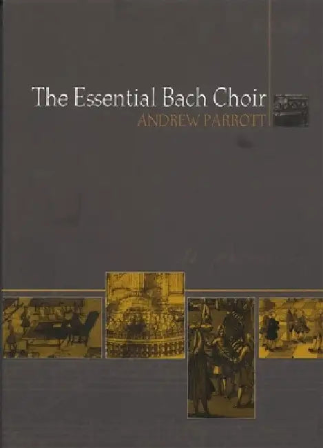 The Essential Bach Choir by Andrew Parrott