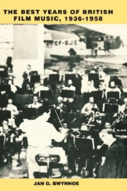 The Best Years of British Film Music, 1936-1958 by Jan G. Swynnoe