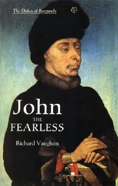John the Fearless: The Growth of Burgundian Power by Richard Vaughan, Bertrand Schnerb