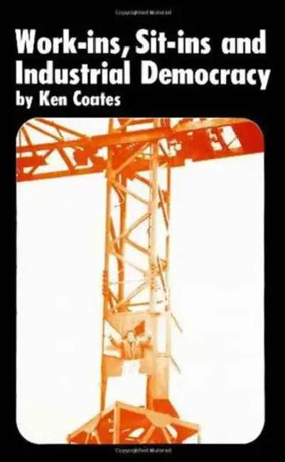 Work-ins, Sit-ins and Industrial Democracy by Ken Coates