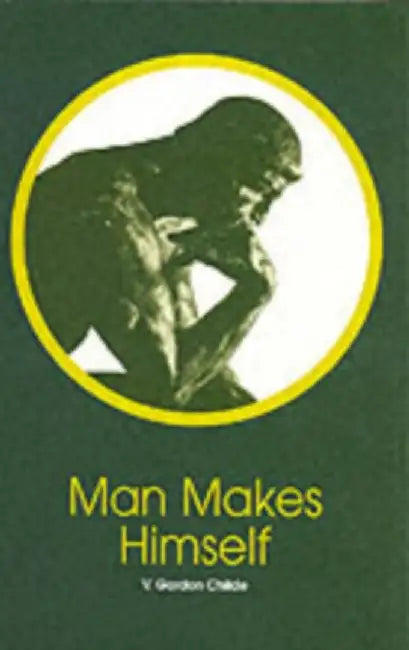 Man Makes Himself by V. Gordon Childe