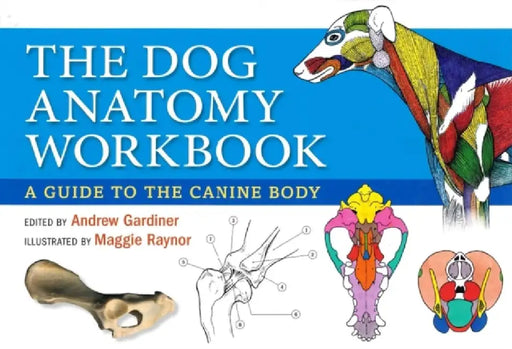 Dog Anatomy Workbook: A Guide to the Canine Body by Andrew Gardiner