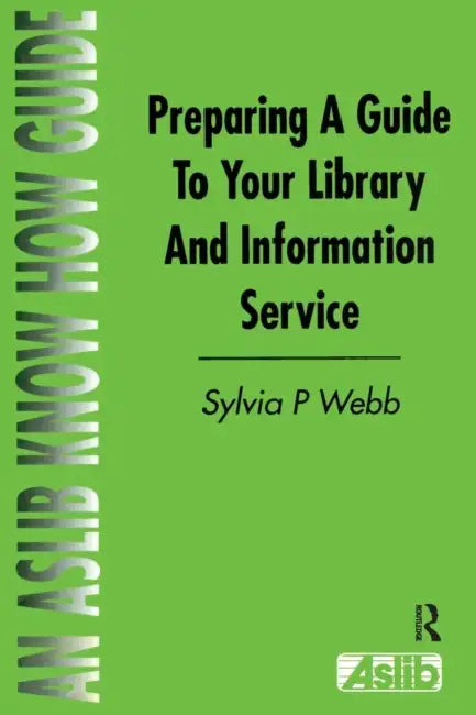Preparing a Guide to your Library and Information Service by Sylvia P. Webb