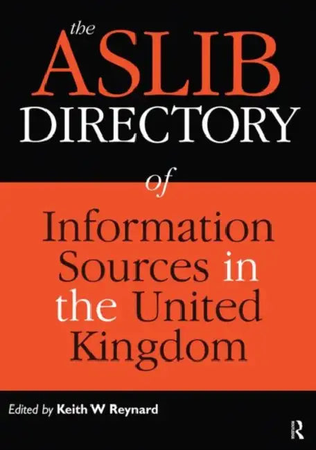 The Aslib Directory of Information Sources in the Uk by Keith W. Reynard
