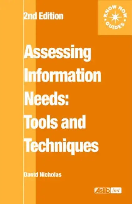 Assessing Information Needs: Tools, Techniques and Concepts for the Internet Age