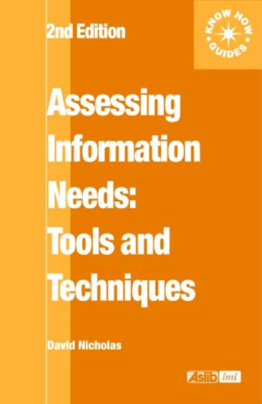 Assessing Information Needs: Tools, Techniques and Concepts for the Internet Age by David Nicholas