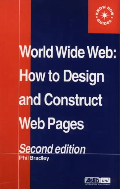 World Wide Web: How to Design and Construct Web Pages by Phil Bradley