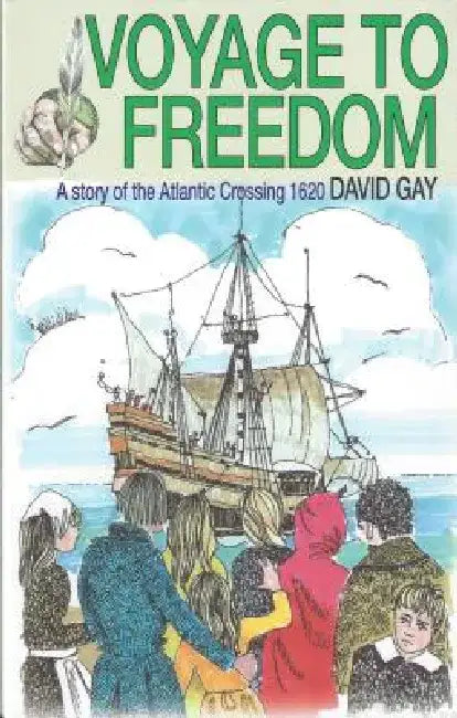 Voyage to Freedom: A Story of the Atlantic Crossing, 1620 by David Gay