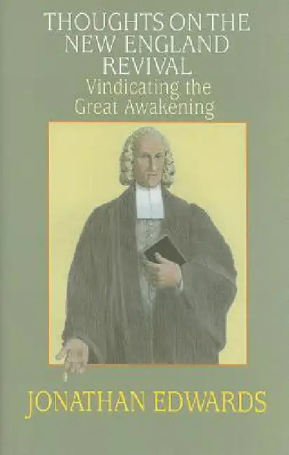 Thoughts on the New England Revival: Vindicating the Great Awakening by Jonathan Edwards