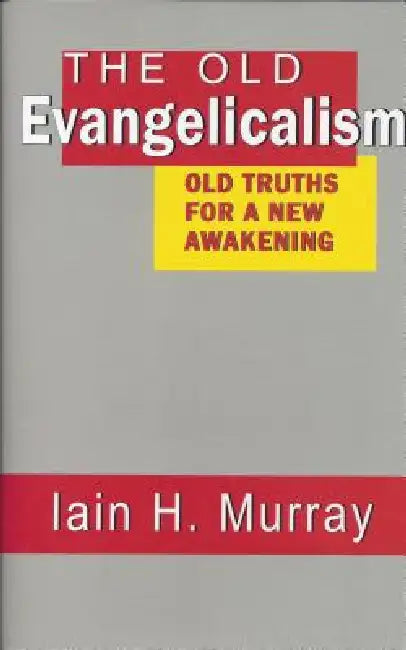 Old Evangelicalism by Iain H. Murray