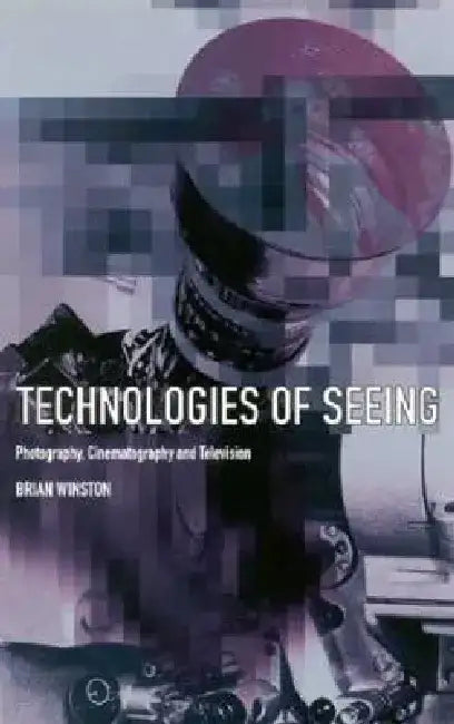 Technologies of Seeing: Photography, Cinematography and Television by Na Na