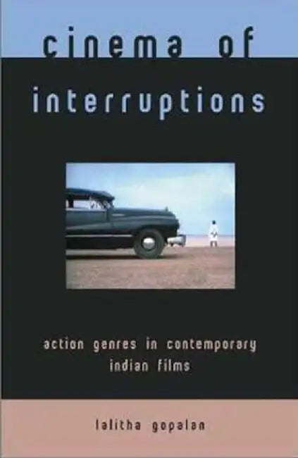 Cinema of Interruptions: Action Genres in Contemporary Indian Cinema by Lalitha Gopalan