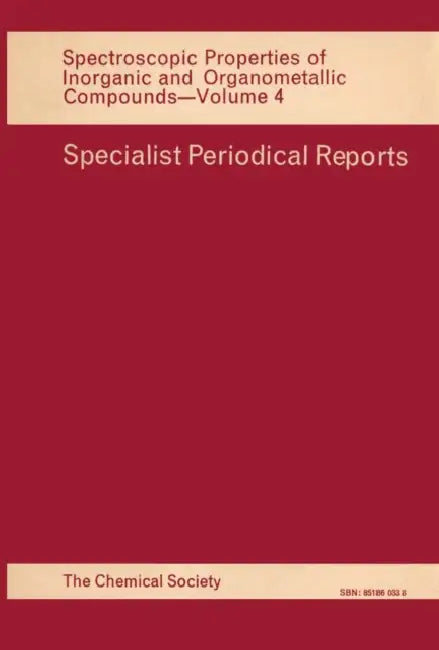 Spectroscopic Properties of Inorganic and Organometallic Compounds: Volume 4 by N. N. Greenwood