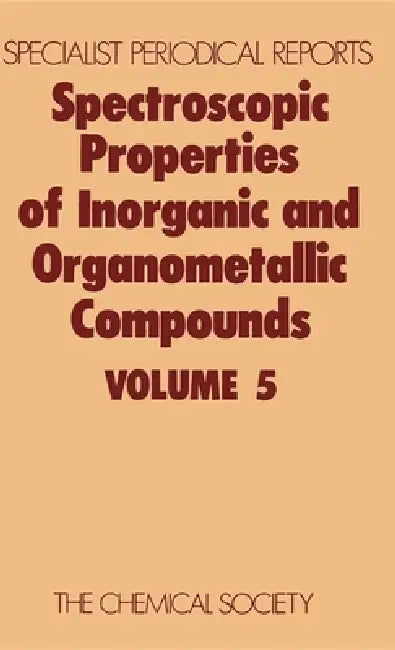 Spectroscopic Properties of Inorganic and Organometallic Compounds: Volume 5 by N. N. Greenwood