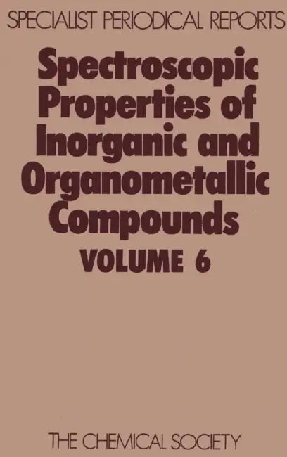 Spectroscopic Properties of Inorganic and Organometallic Compounds: Volume 6 by N. N. Greenwood