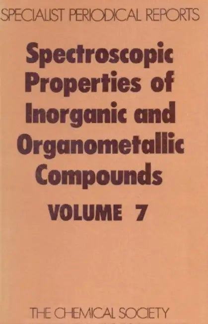 Spectroscopic Properties of Inorganic and Organometallic Compounds: Volume 7 by N. N. Greenwood