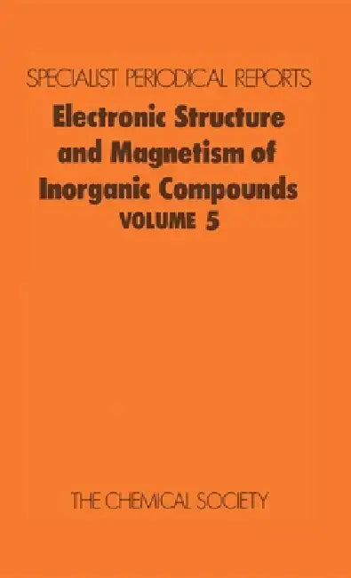 Electronic Structure and Magnetism of Inorganic Compounds: Volume 5 by P. Day