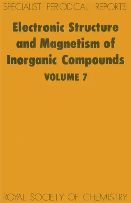 Electronic Structure and Magnetism of Inorganic Compounds: Volume 7 by P. Day