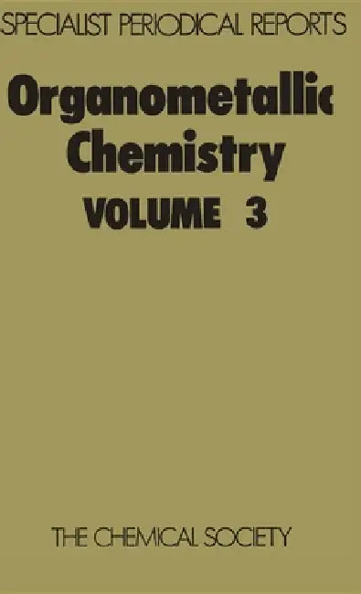 Organometallic Chemistry: Volume 3 by E. W. Abel, F. G. a. Stone