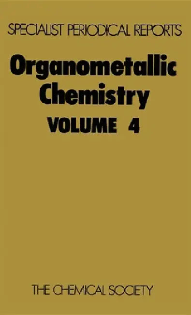 Organometallic Chemistry: Volume 4 by E. W. Abel, F. G. a. Stone
