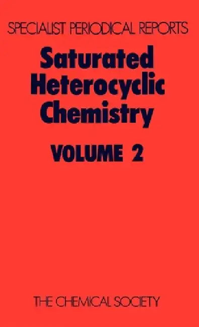 Saturated Heterocyclic Chemistry: Volume 2 by W. Parker