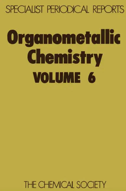 Organometallic Chemistry: Volume 6 by E. W. Abel, F. G. a. Stone