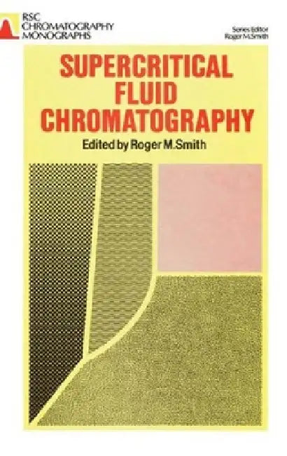 Supercritical Fluid Chromatography by Roger M. Smith