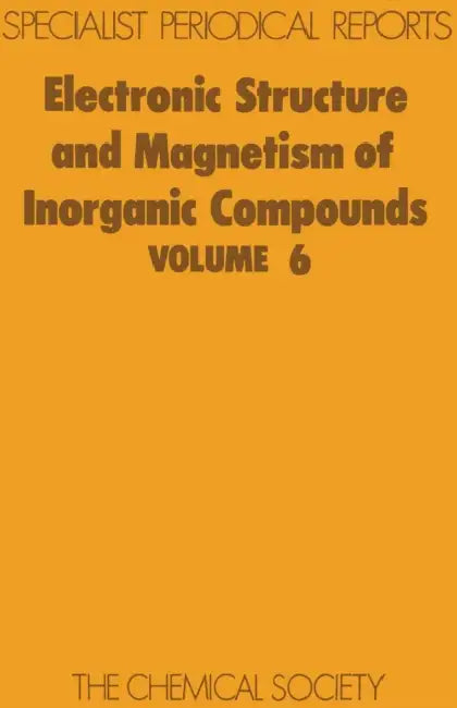 Electronic Structure and Magnetism of Inorganic Compounds: Volume 6 by P. Day