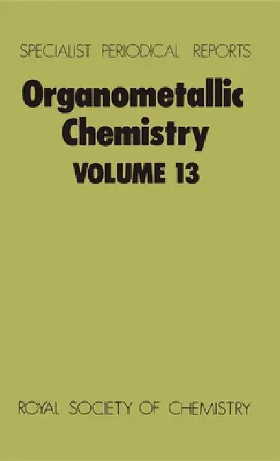 Organometallic Chemistry: Volume 13 by E. W. Abel, F. G. a. Stone