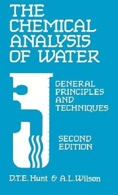 Chemical Analysis of Water: General Principles and Techniques by D. T. E. Hunt, A. Wilson