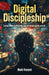 Digital Discipleship: Living Bible truth in the age of social media and AI by Mark Vincent