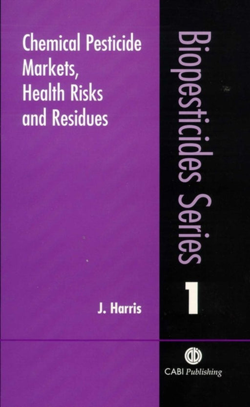 Chemical Pesticide Markets, Health Risks And Residues by J. Harris