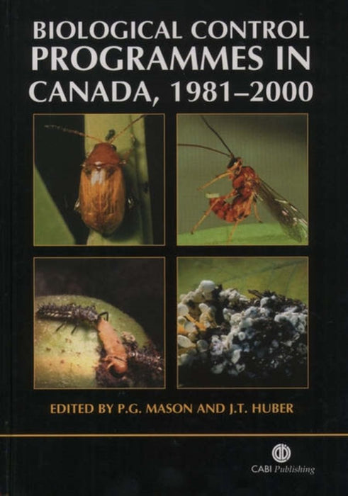 Biological Control Programmes In Canada, 1981-2001 by P.G. Mason, J.T. Huber