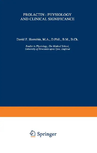 Prolactin: Physiology and Clinical Significance by D. F. Horrobin