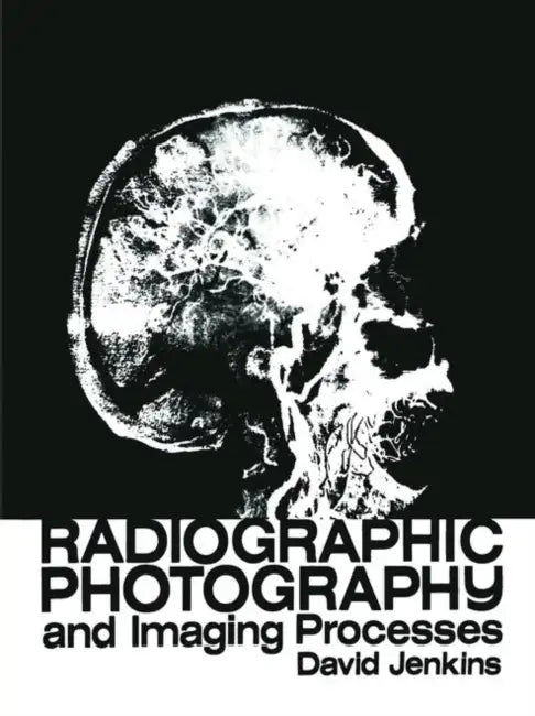 Radiographic Photography and Imaging Processes by D. J. Jenkins