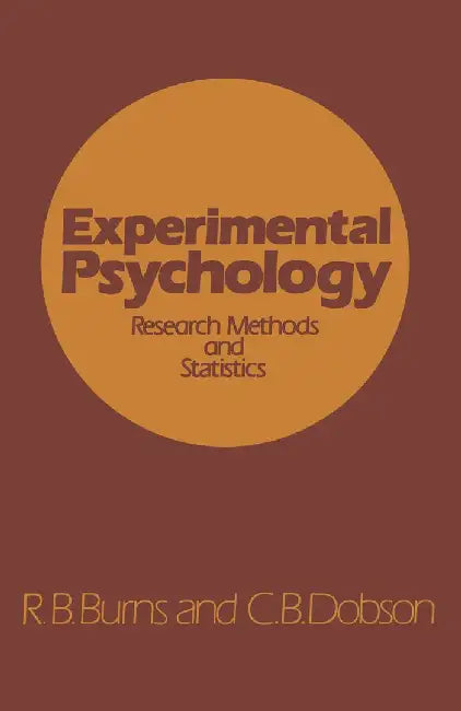 Experimental Psychology: Research Methods and Statistics by R. B. Burns