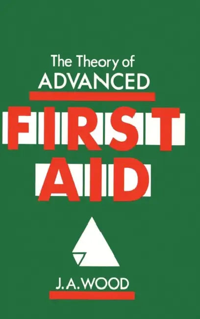 The Theory of Advanced First Aid by J. a. Wood