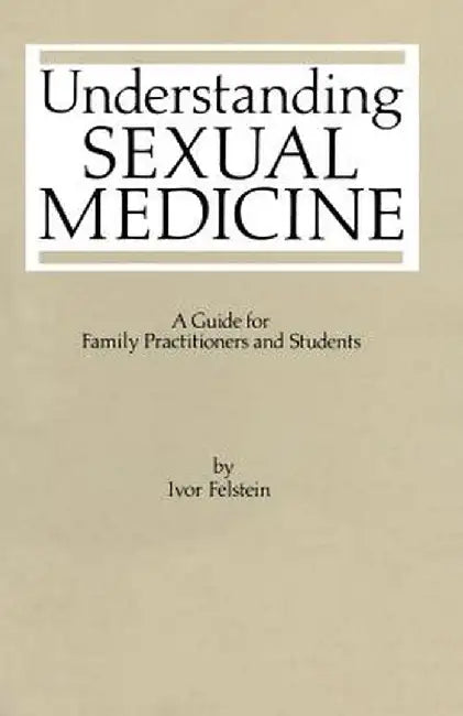 Understanding Sexual Medicine: A Guide for Family Practitioners and Students by I. L. Felstein