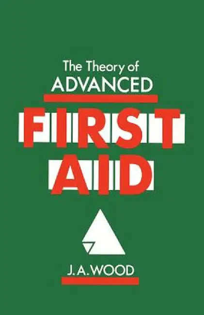 The Theory of Advanced First Aid by J. A. Wood