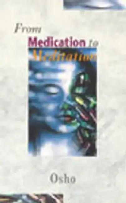 From Medication to Meditation by Osho