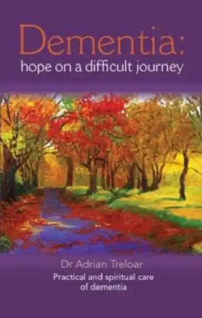 Dementia: Hope on a Difficult Journey: Practical and Spiritual Care by Adrian Treloar