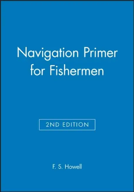 Navigation Primer for Fishermen, 2nd Edition by F. S. Howell