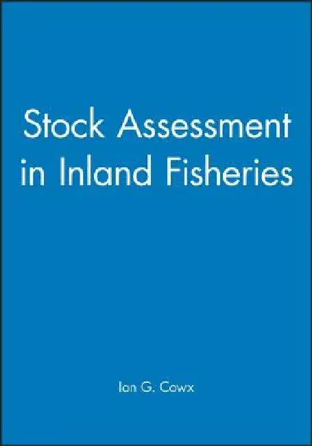 Stock Assessment in Inland Fisheries by Ian G. Cowx