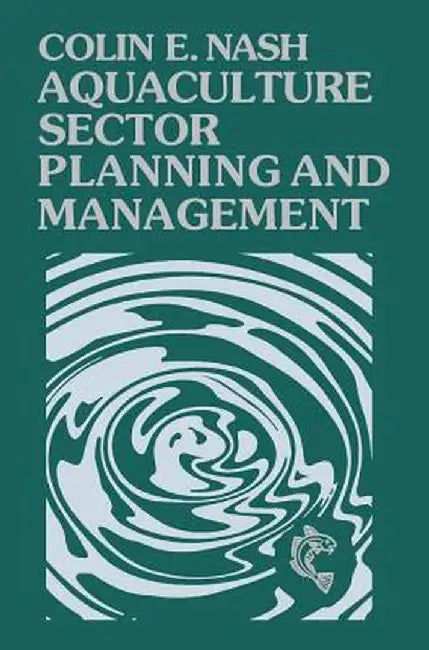 Aquaculture Sector Planning and Management: The Technology of Netting by Colin Nash