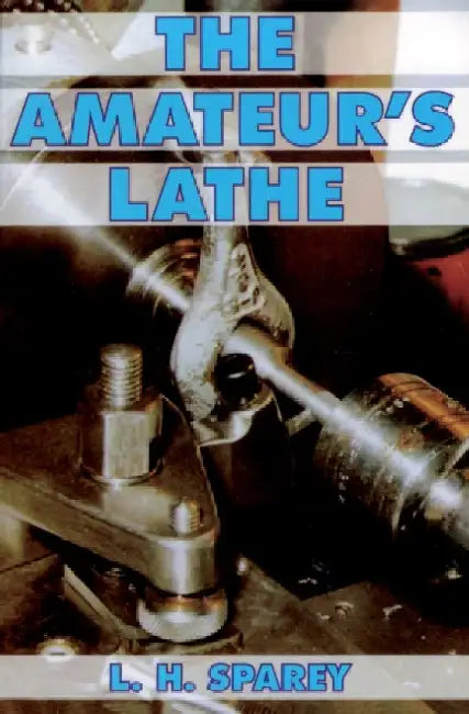 The Amateur's Lathe by Lawrence H. Sparey