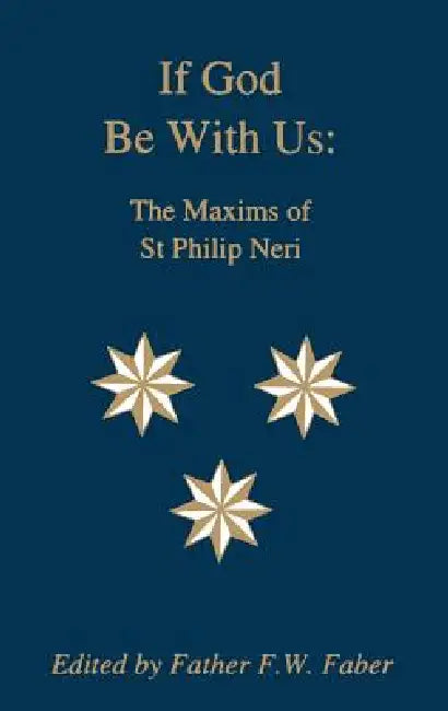 If God Be With Us: The Maxims of St Philip Neri by Saint Philip Neri, Frederick William Faber