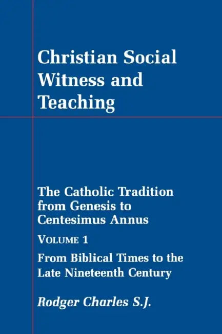 Christian Social Witness and Teaching Volume 1 by Rodger Charles